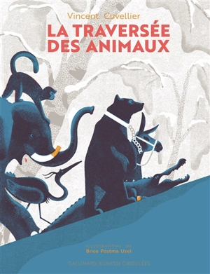La traversée des animaux - Vincent Cuvellier