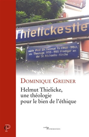 Helmut Thielicke, une théologie pour le bien de l'éthique - Dominique Greiner