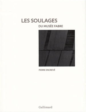Les Soulages du Musée Fabre - Pierre Encrevé