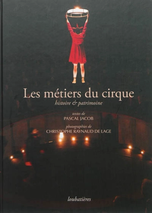 Les métiers du cirque : histoire & patrimoine - Pascal Jacob