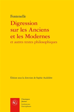 Digression sur les Anciens et les Modernes : et autres textes philosophiques - Bernard de Fontenelle