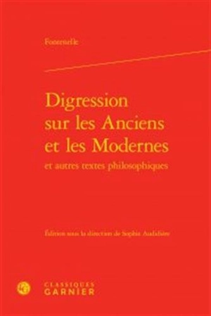 Digression sur les Anciens et les Modernes : et autres textes philosophiques - Bernard de Fontenelle