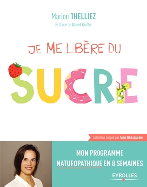 Je me libère du sucre : mon programme naturopathique en 8 semaines - Marion Thelliez