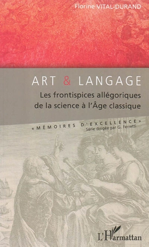 Art et langage : les frontispices allégoriques de la science à l'âge classique - Florine Vital-Durand