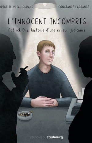 L'innocent incompris : Patrick Dils, histoire d'une erreur judiciaire - Brigitte Vital-Durand