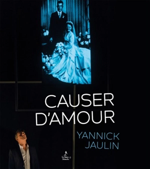 Causer d'amour - Yannick Jaulin