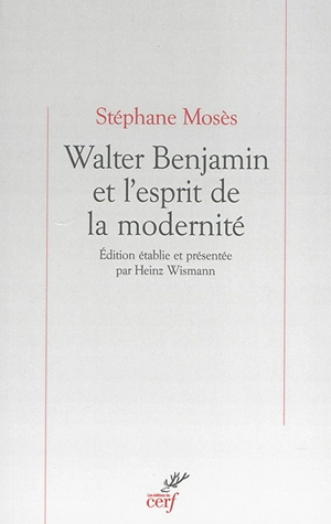 Walter Benjamin et l'esprit de la modernité - Stéphane Mosès