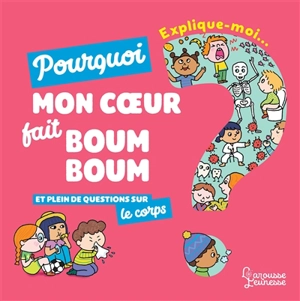 Explique-moi... Pourquoi mon coeur fait boum boum : et plein de questions sur le corps - Emmanuelle Kecir-Lepetit