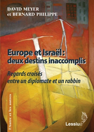 Europe et Israël, deux destins inaccomplis : regards croisés entre un diplomate et un rabbin - David Meyer