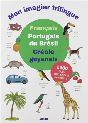 Mon imagier trilingue : français, portugais du Brésil, créole guyanais : 1.000 mots, illustrations et expressions - Alexandra Brunbrouck