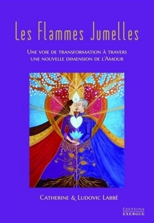 Les flammes jumelles : une voie de transformation à travers une nouvelle dimension de l'amour - Catherine Labbé