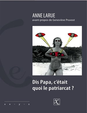 Dis papa, c'était quoi le patriarcat ? - Anne Larue