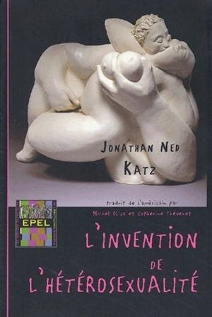 L'invention de l'hétérosexualité - Jonathan Ned Katz