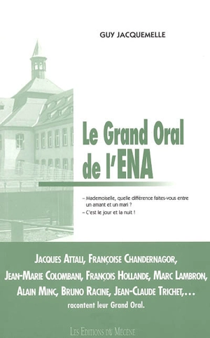 Le grand oral de l'ENA : Jacques Attali, Françoise Chandernagor, Jean-Marie Colombani, François Hollande, Marc Lambon, Alain Minc, Bruno Racine, Jean-Claude Trichet,... racontent leur grand oral