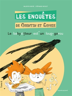 Les enquêtes de Quentin et Sophie. Vol. 6. Le babysitteur est un loup-garou - Valentin Mathé