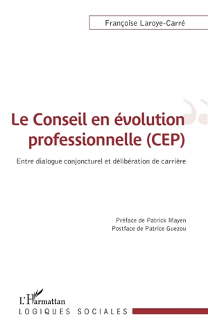 Le conseil en évolution professionnelle (CEP) : entre dialogue conjoncturel et délibération de carrière - Françoise Laroye-Carré