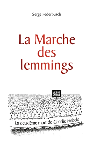 La marche des lemmings ou La deuxième mort de Charlie hebdo - Serge Federbusch