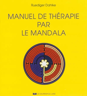 Manuel de thérapie par le mandala - Ruediger Dahlke
