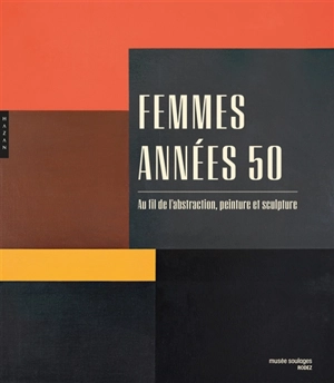 Femmes, années 50 : au fil de l'abstraction, peinture et sculpture