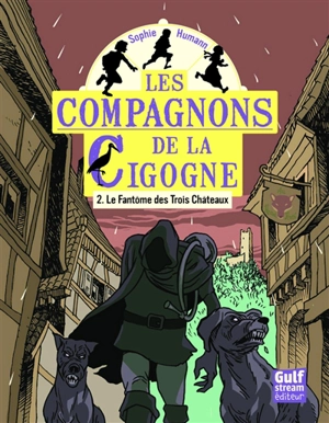 Les compagnons de la cigogne. Vol. 2. Le fantôme des Trois Châteaux - Sophie Humann