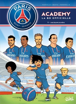 Paris Saint-Germain Academy : la BD officielle. Vol. 1. Une équipe de rêve - Mathieu Mariolle
