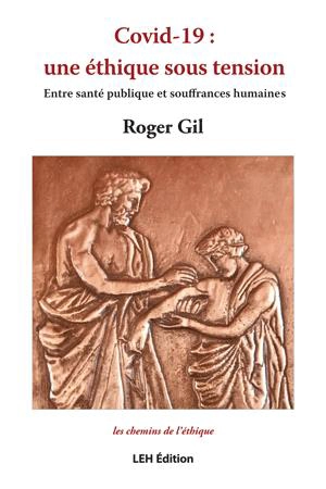 Covid-19 : une éthique sous tension : entre santé publique et souffrances humaines - Roger Gil