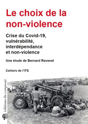 Le choix de la non-violence : crise du Covid-19, vulnérabilité, interdépendance et non-violence : cahiers de l'ITC - Bernard Ravenel