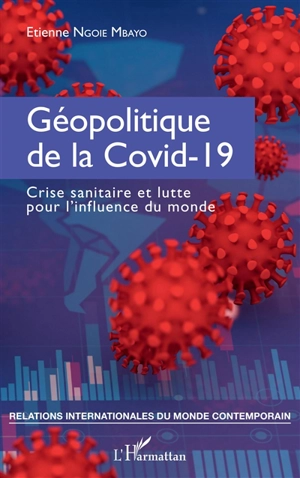 Géopolitique de la Covid-19 : crise sanitaire et lutte pour l'influence du monde - Etienne Ngoie Mbayo