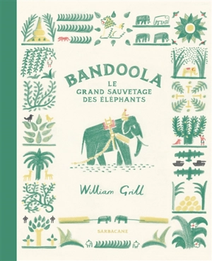 Bandoola, le grand sauvetage des éléphants - William Grill