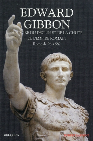 Histoire du déclin et de la chute de l'empire romain. Vol. 1. Rome de 96 à 582 - Edward Gibbon