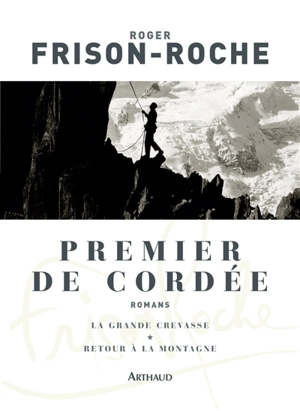 Premier de cordée. La grande crevasse. Retour à la montagne - Roger Frison-Roche