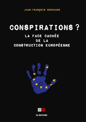 Conspirations ? : la face cachée de la construction européenne - Jean-François Bouchard