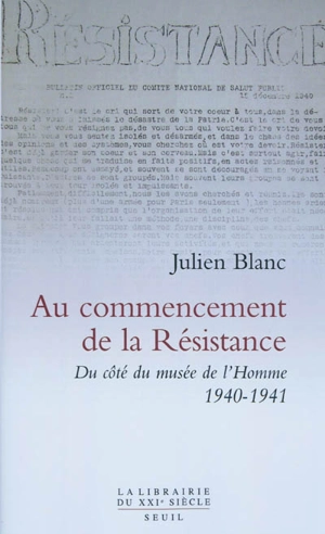 Au commencement de la Résistance : du côté du Musée de l'homme : 1940-1941 - Julien Blanc
