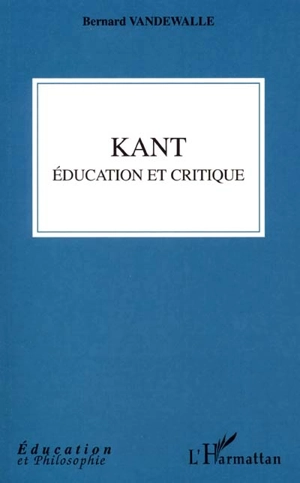 Kant : éducation et critique - Bernard Vandewalle