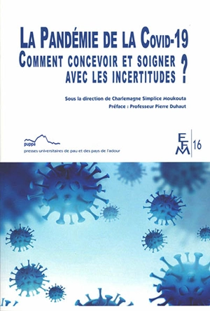 La pandémie de la Covid-19 : comment concevoir et soigner avec les incertitudes ?