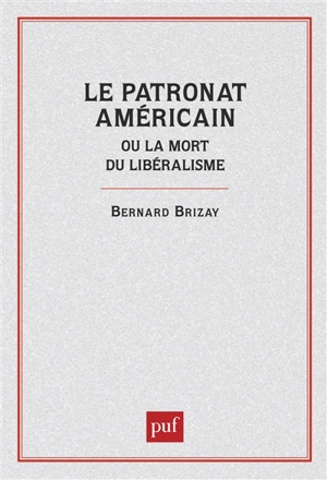 Le patronat américain ou La mort du libéralisme - Bernard Brizay