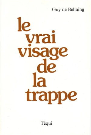 Le Vrai visage de la Trappe - Guy de Bellaing