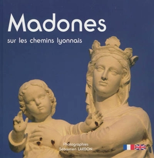 Madones sur les chemins lyonnais - Sébastien Lardon