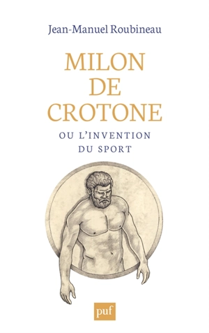 Milon de Crotone ou L'invention du sport - Jean-Manuel Roubineau