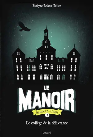 Le manoir : saison 2, l'exil. Vol. 1. Le collège de la délivrance - Evelyne Brisou-Pellen