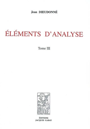 Eléments d'analyse. Vol. 3. Chapitres XVI et XVII - Jean Dieudonné