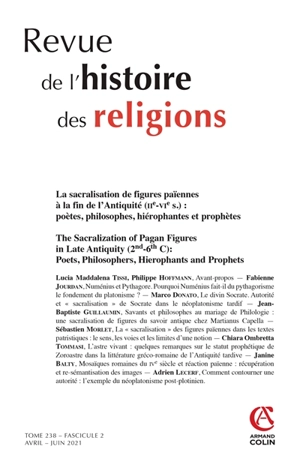 Revue de l'histoire des religions, n° 2 (2021). La sacralisation de figures païennes à la fin de l'Antiquité (IIe-VIe s.) : poètes, philosophes, hiérophantes et prophètes. The sacralization of pagan figures in late Antiquity (2nd-6th C.) : poets, phi