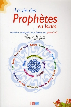 La vie des prophètes de l'islam : histoires expliquées aux jeunes - Jawed Ali