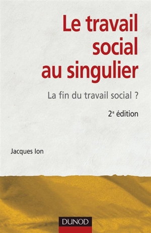 Le travail social au singulier : la fin du travail social ? - Jacques Ion