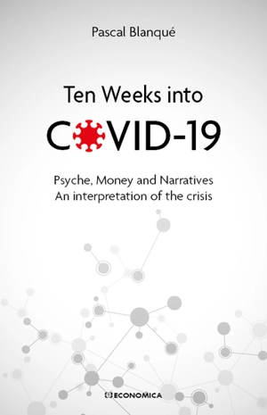 Ten weeks into Covid-19 : psyche, money and narratives : an interpretation of the crisis - Pascal Blanqué