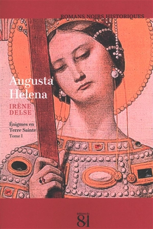Augusta Helena. Vol. 1. Enigmes en Terre sainte - Irène Delse
