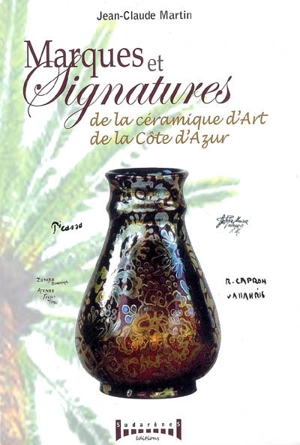 Marques et signatures de la céramique d'art de la Côte d'Azur - Jean-Claude Martin