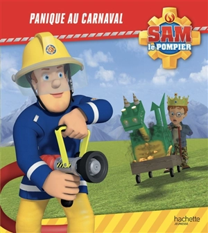 Sam le pompier. Panique au carnaval - Joséphine Lacasse