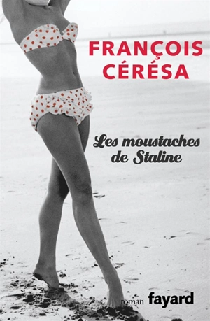 Les moustaches de Staline - François Cérésa