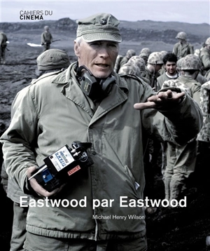 Eastwood par Eastwood - Michael Henry Wilson